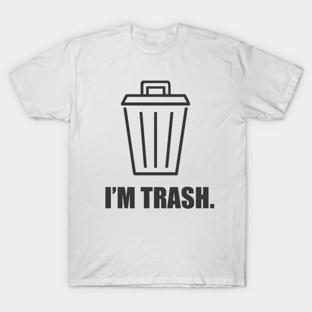 I'm trash. T-Shirt by CuteShirtDesigns